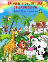 Salvaje Y Divertida Soleada Selva - Un Libro Alegre Para Colorear
