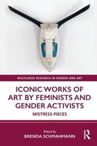 Routledge Research in Gender and Art - Iconic Works of Art by Feminists and Gender Activists