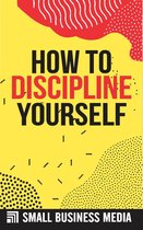 How To Discipline Yourself