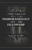 A Brief Guide to the Neuroradiology Fellowship