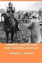 GENERAL CROOK AND THE FIGHTING APACHES (Annotated)