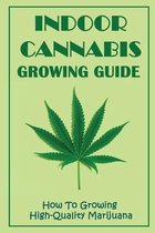 Indoor Cannabis Growing Guide: How To Growing High-Quality Marijuana