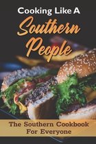 Cooking Like A Southern People: The Southern Cookbook For Everyone