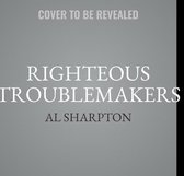 Righteous Troublemakers: Untold Stories of the Social Justice Movement in America