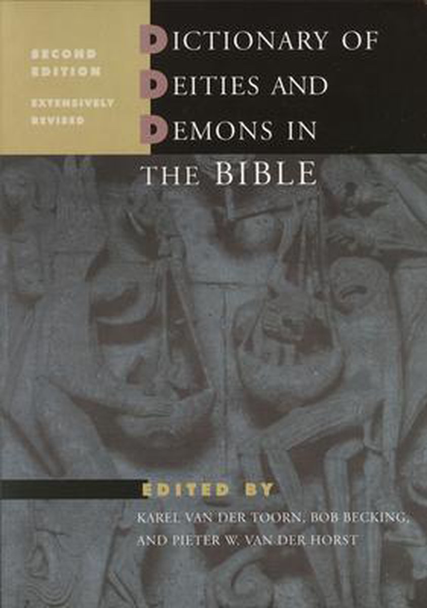 Brill-Eerdmans publication - Dictionary of deities and demons in the Bible - Pieter W. van der Horst