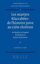 Les Martyrs MaccabÃ©es: de l'Histoire Juive Au Culte ChrÃ©tien: Les HomÃ©lies de GrÃ©goire de Nazianze Et de Jean Chrysostome