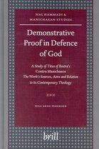 Demonstrative Proof in Defence of God: A Study of Titus of Bostra's Contra Manichaeos -- The Work's Sources, Aims and Relation to Its Contemporary The