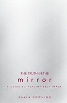 The Truth in the Mirror: A Guide to Healthy Self-Image