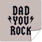 Poster Quotes - Papa - Dad you rock - Spreuken - 75x75 cm - Vaderdag cadeau - Geschenk - Cadeautje voor hem - Tip - Mannen