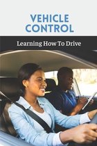 Vehicle Control: Learning How To Drive