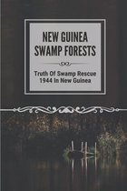 New Guinea Swamp Forests: Truth Of Swamp Rescue 1944 In New Guinea