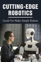 Cutting-Edge Robotics: Guide For Make Simple Robots