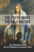 The Truth About The Holy Mother: The Woman's Role As A Priestess In Ancient Time