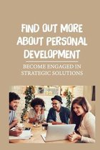 Find Out More About Personal Development: Become Engaged In Strategic Solutions