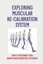Exploring Muscular Re-Calibration System: How To Restoring Total Neuro-Musculoskeletal Efficiency
