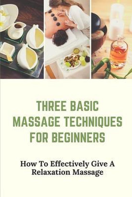 Three Basic Massage Techniques For Beginners Jeffry Kandel 9798542786162 Boeken 