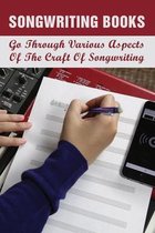 Songwriting Books: Go Through Various Aspects Of The Craft Of Songwriting