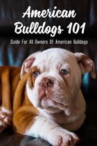 American Bulldogs 101: Guide For All Owners Of American Bulldogs