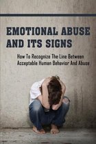 Emotional Abuse And Its Signs: How To Recognize The Line Between Acceptable Human Behavior And Abuse