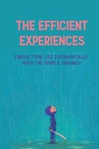 The Efficient Experiences: Enrich Your Life Exponentially With The Simple Changes
