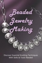 Beaded Jewelry Making: Discover Essential Knotting Techniques With Skills & Tools Needed