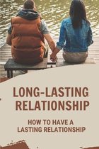 Long-Lasting Relationship: How To Have A Lasting Relationship