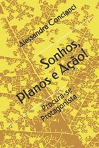 Sonhos, Planos e Acao!