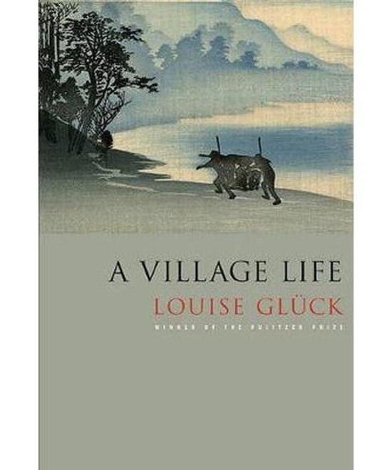 Boek cover A Village Life: Poems van Louise Gluck