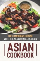 Asian Cookbook: The Cambodian Cuisine With The Neglectable Recipes