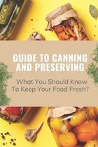 Guide To Canning And Preserving: What You Should Know To Keep Your Food Fresh?