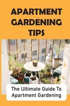 Apartment Gardening Tips: The Ultimate Guide To Apartment Gardening
