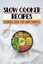 Slow Cooker Recipes: Cooking Guide For Dump Dinners