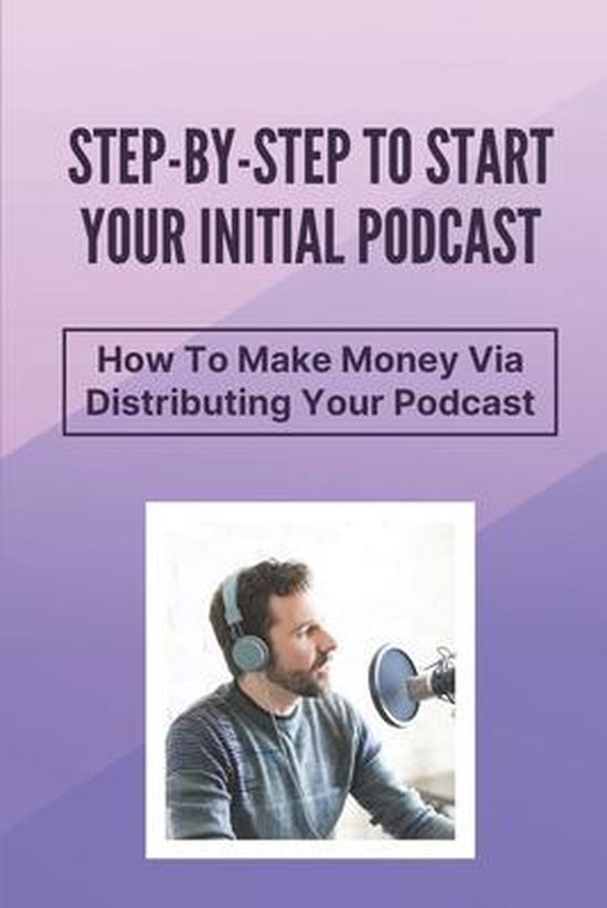 Step-By-Step To Start Your Initial Podcast - cover