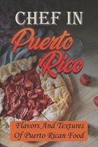 Chef In Puerto Rico: Flavors And Textures Of Puerto Rican Food