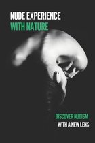 Nude Experience With Nature: Discover Nudism With A New Lens