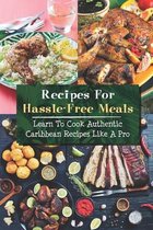Recipes For Hassle-Free Meals: Learn To Cook Authentic Caribbean Recipes Like A Pro