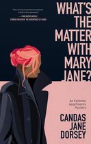 An Epitome Apartments Mystery- What's the Matter with Mary Jane?