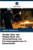 Studie über die Möglichkeit der Verarbeitung von Ferromanganerzen in Kasachstan