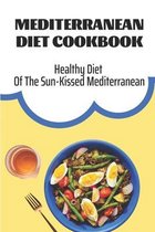 Mediterranean Diet Cookbook: Healthy Diet Of The Sun-Kissed Mediterranean