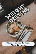 Weight Dieting: What You Need To Know About Ketogenic