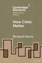 Elements in Global Urban History - How Cities Matter