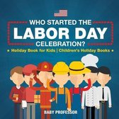 Who Started the Labor Day Celebration? Holiday Book for Kids Children's Holiday Books