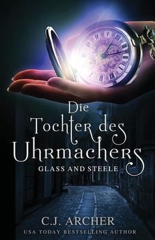 Glass and Steele SerieDie Tochter des Uhrmachers, Archer C J
