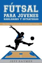 Futsal para Jovenes Habilidades y Estrategias