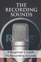 The Recording Sounds: A Beginner's Guide To Recording Sounds