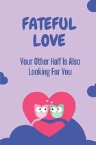 Fateful Love: Your Other Half Is Also Looking For You