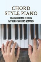 Chord Style Piano: Learning Piano Chords With LRPCN Chord Notation
