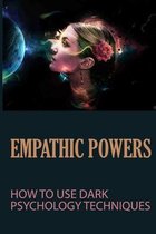 Empathic Powers: How To Use Dark Psychology Techniques