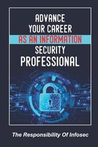 Advance Your Career As An Information Security Professional: The Responsibility Of Infosec