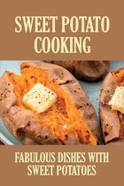 Sweet Potato Cooking: Fabulous Dishes With Sweet Potatoes